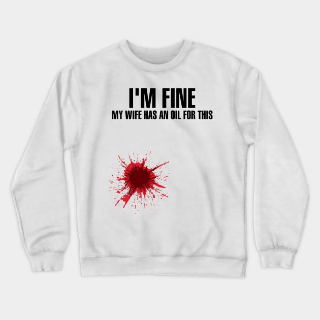 I'm Fine My Wife Has An Oil For This' Wife Gift Crewneck Sweatshirt by ourwackyhome